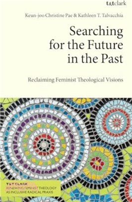 Searching for the Future in the Past：Reclaiming Feminist Theological Visions