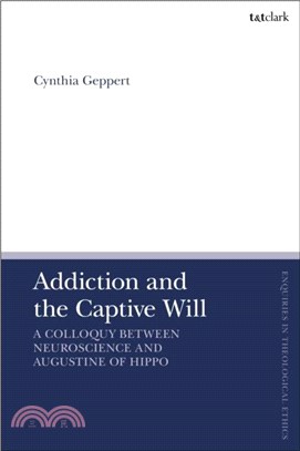 Addiction and the Captive Will：A Colloquy between Neuroscience and Augustine of Hippo