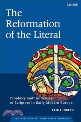 The Reformation of the Literal：Prophecy and the Senses of Scripture in Early Modern Europe