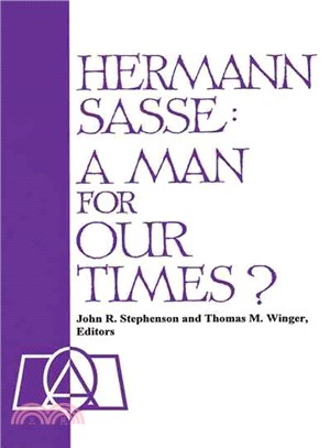 Hermann Sasse — A Man for Our Times? : Essays from the Twentieth Annual Lutheran Life Lectures Concordia Lutheran Theological Seminary St. Catharines, Ontario, canada
