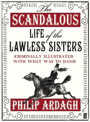 Scandalous Life of the Lawless Sisters (Criminally illustrated with what was to hand), The