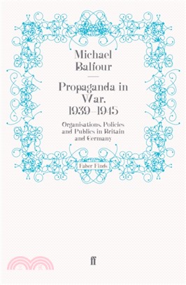 Propaganda in War, 1939-1945：Organisations, Policies and Publics in Britain and Germany