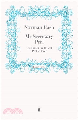 Mr Secretary Peel：The Life of Sir Robert Peel to 1830