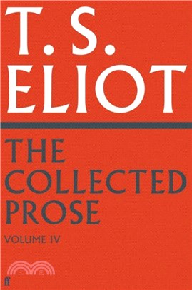 The Collected Prose of T.S. Eliot Volume 4