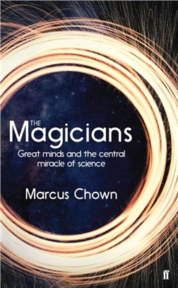 The Magicians：Great Minds and the Central Miracle of Science