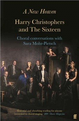 A New Heaven：Harry Christophers and The Sixteen Choral conversations with Sara Mohr-Pietsch