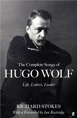 The Complete Songs of Hugo Wolf：Life, Letters, Lieder