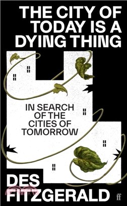 The City of Today is a Dying Thing：In Search of the Cities of Tomorrow