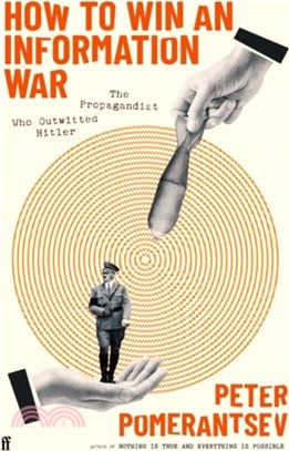 How to Win an Information War：The Propagandist Who Outwitted Hitler