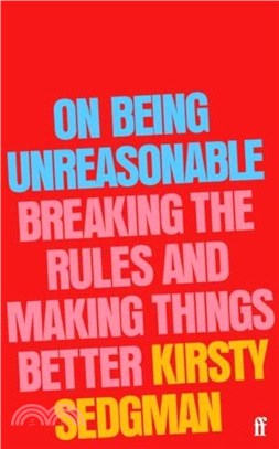 On Being Unreasonable：Breaking the Rules and Making Things Better