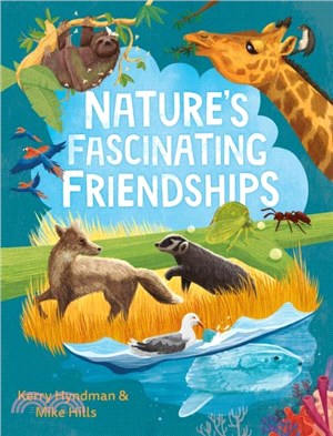 Nature's Fascinating Friendships：Survival of the friendliest ??how plants and animals work together