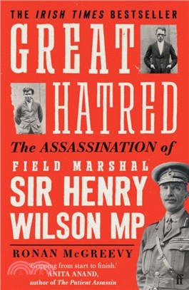 Great Hatred：The Assassination of Field Marshal Sir Henry Wilson MP