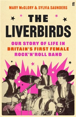 The Liverbirds：Our life in Britain's first female rock 'n' roll band