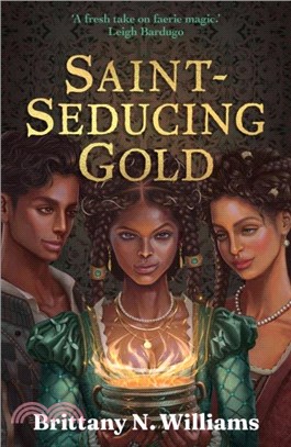 Saint-Seducing Gold：The second book in the swashbuckling YA historical fantasy series, perfect for fans of Holly Black and Leigh Bardugo.