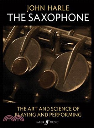 The Saxophone :  The Art and Science of Playing and Performing /