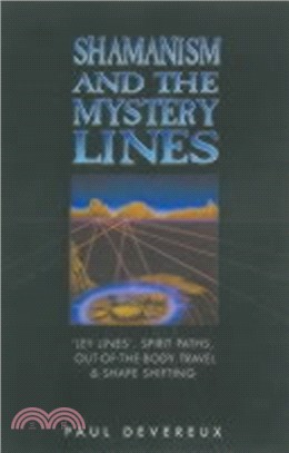 Shamanism and the Mystery Lines：Ley Lines, Spirit Paths, Out-of-the-body Travel and Shape Shifting