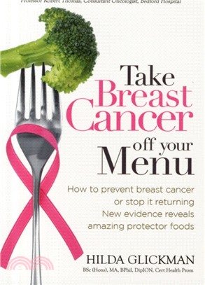 Take Breast Cancer off Your Menu：How to Prevent Breast Cancer or Stop it Returning. New Evidence Reveals Amazing Protector Foods