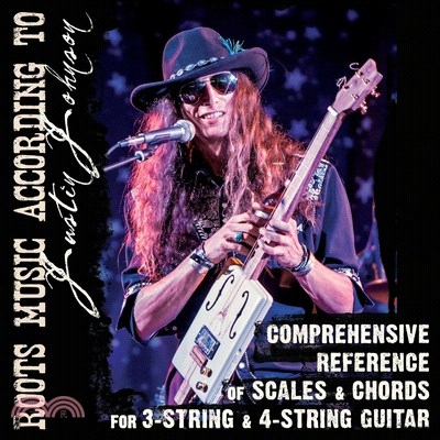 Comprehensive Reference of Scales & Chords for 3-String & 4-String Guitar: Roots Music According to Justin Johnson