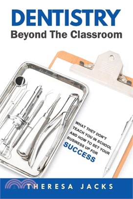 Dentistry Beyond The Classroom: What they don't teach you in school and How to set your business up for success