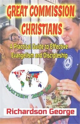 Great Commission Christians: A Practical Guide to Effective Evangelism and Discipleship