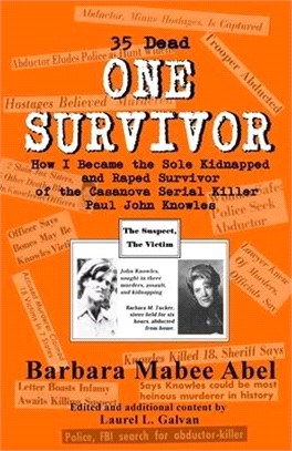 One Survivor: 35 Dead How I Became the Sole Kidnapped and Raped Survivor of the Casanova Serial Killer (Paul John Knowles)