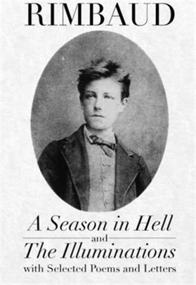 A Season in Hell and The Illuminations, with Selected Poems and Letters