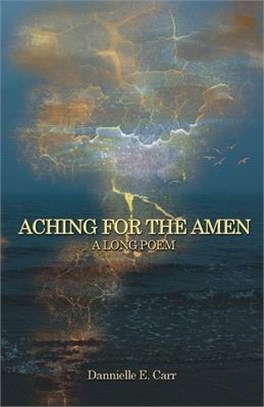 Aching for the Amen: A Long Poem