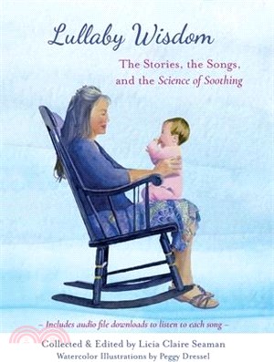 Lullaby Wisdom: The Stories, the Songs, and the Science of Soothing