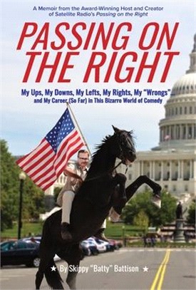 Passing On The Right: My Ups, My Downs, My Lefts, My Rights, My Wrongs ... and My Career (So Far) in this Bizarro World of Comedy