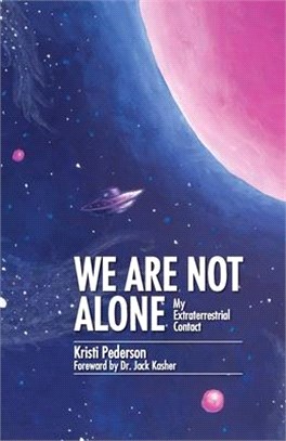 We Are Not Alone: My Extraterrestrial Contact