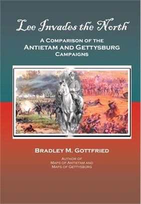 Lee Invades the North: A Comparison of the Antietam and Gettysburg Campaigns