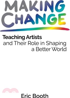 Making Change: Teaching Artists and Their Role in Shaping a Better World