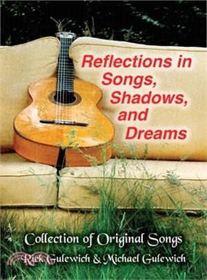 Reflections In Songs, Shadows, and Dreams: Gulewich Brother's Original Song Lyrics, Stories and Pictures