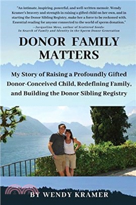 Donor Family Matters：My Story of Raising a Profoundly Gifted Donor-Conceived Child, Redefining Family, and Building the Donor Sibling Registry