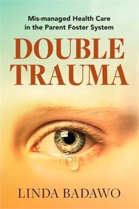 Double Trauma: Mismanaged Health Care in the Parent Foster System