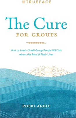The Cure for Small Groups ― How to Lead a Group People Will Remember the Rest of Their Lives