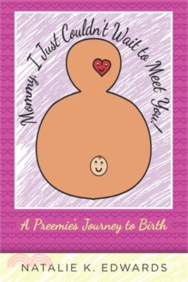 Mommy, I Just Couldn't Wait to Meet You: A Preemie's Journey to Birth