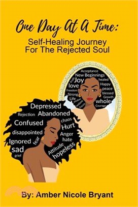 One Day At A Time: Self-Healing Journey For The Rejected Soul