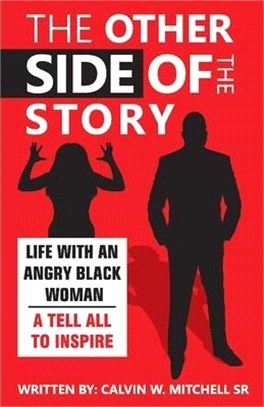 The Other Side of the Story: Life with an Angry Black Woman - A Tell All to Inspire