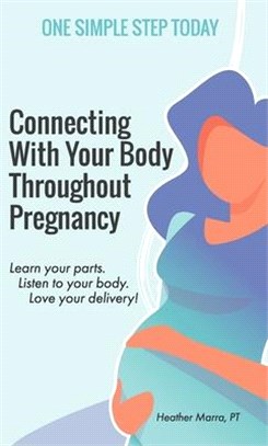 Connecting With Your Body Throughout Pregnancy: Learn your parts. Listen to your body. Love your delivery!