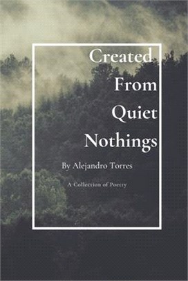 Created From Quiet Nothings: A Collection of Poetry