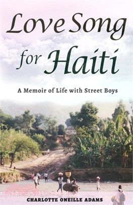 Love Song for Haiti: Memoir Life with Street Boys