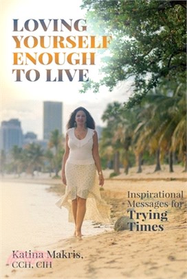 Loving Yourself Enough to Live: Inspirational Messages for Trying Times