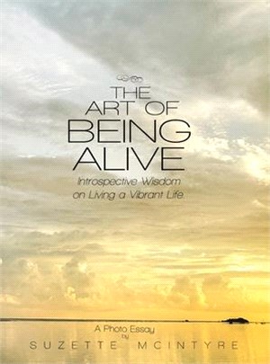 The Art of Being Alive: Introspective Wisdom on Living a Vibrant Life