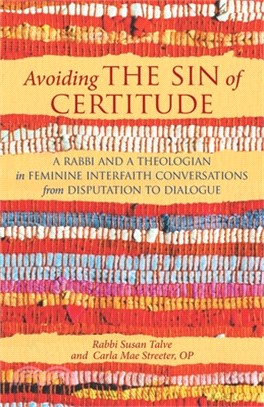Avoiding the Sin of Certitude: A Rabbai and a Theologian in Feminine Interfaith Conversations from Disputation to Dialogue