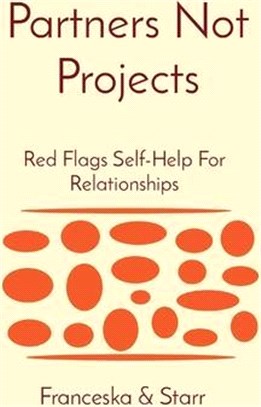 Partners Not Projects: Red Flags Self-Help For Relationships