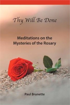 Thy Will Be Done: Meditations on the Mysteries of the Rosary