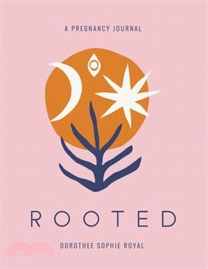 Rooted a Pregnancy Journal: Honoring the Inward Path to Motherhood