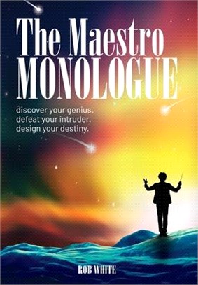 The Maestro Monologue: Discover Your Genius. Defeat Your Intruder. Design Your Destiny.