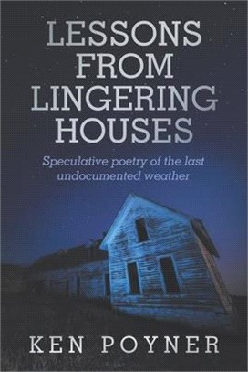 Lesson From Lingering Houses: Speculative poetry of the last undocumented weather